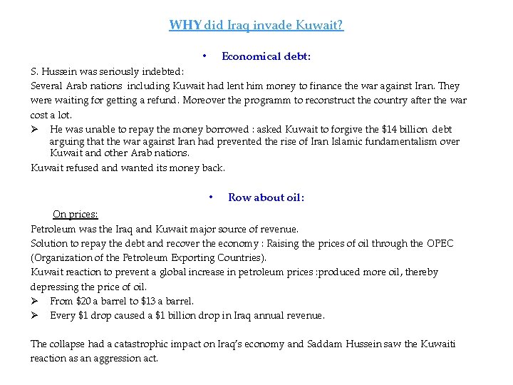 WHY did Iraq invade Kuwait? Economical debt: • S. Hussein was seriously indebted: Several