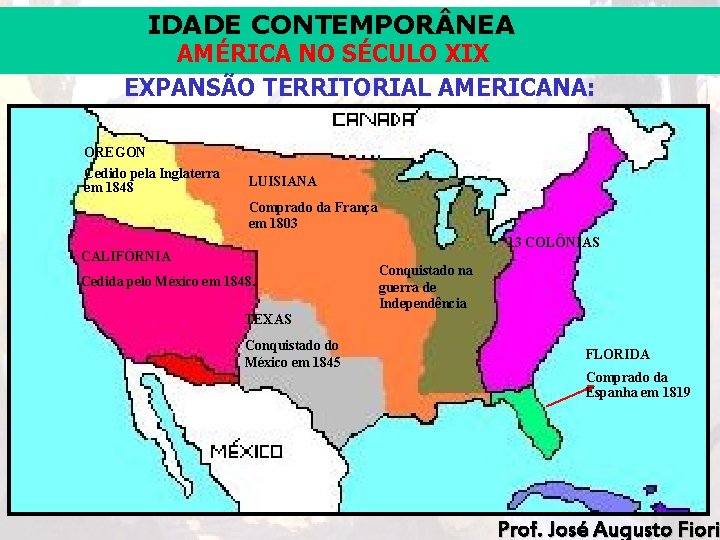 IDADE CONTEMPOR NEA AMÉRICA NO SÉCULO XIX EXPANSÃO TERRITORIAL AMERICANA: OREGON Cedido pela Inglaterra