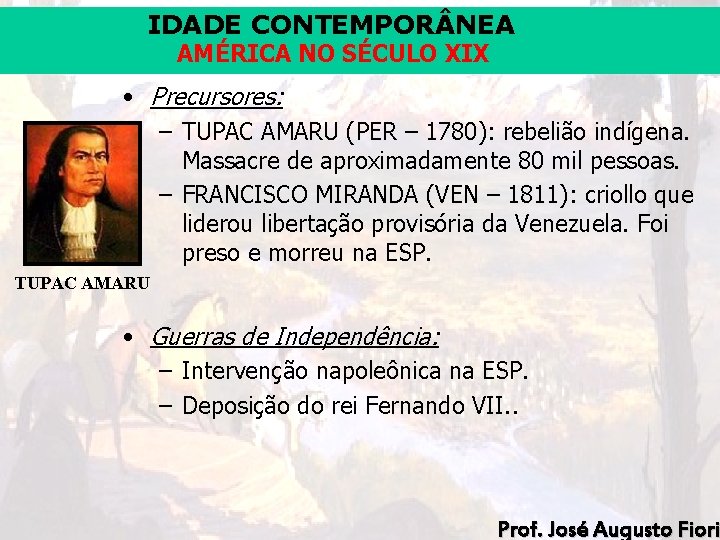 IDADE CONTEMPOR NEA AMÉRICA NO SÉCULO XIX • Precursores: – TUPAC AMARU (PER –