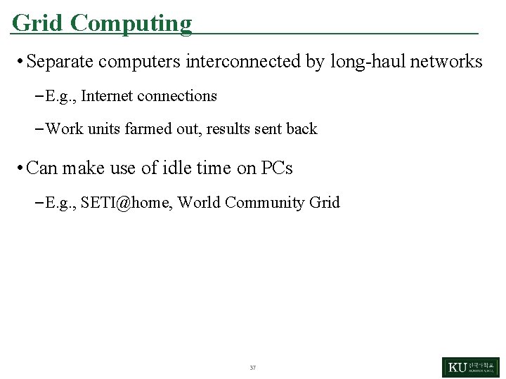 Grid Computing • Separate computers interconnected by long-haul networks – E. g. , Internet Grid Computing • Separate computers interconnected by long-haul networks – E. g. , Internet