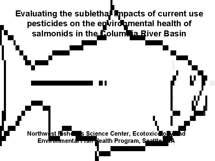 Evaluating the sublethal impacts of current use pesticides on the environmental health of salmonids