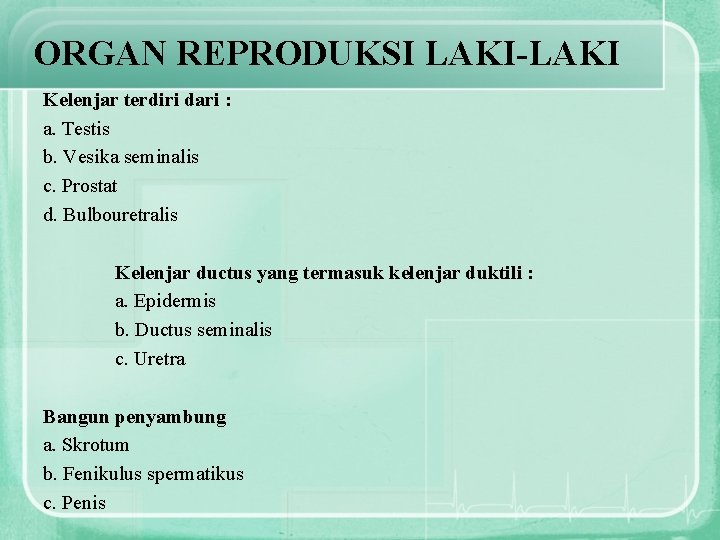 ORGAN REPRODUKSI LAKI-LAKI Kelenjar terdiri dari : a. Testis b. Vesika seminalis c. Prostat