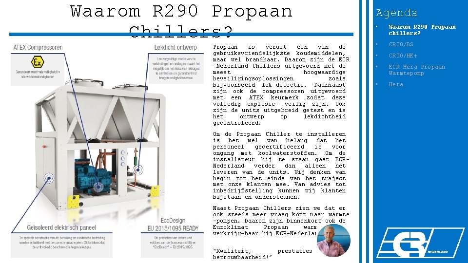 Waarom R 290 Propaan Chillers? Agenda Propaan is veruit een van de gebruiksvriendelijkste koudemiddelen,