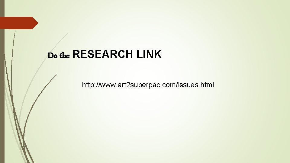 Do the RESEARCH LINK http: //www. art 2 superpac. com/issues. html 
