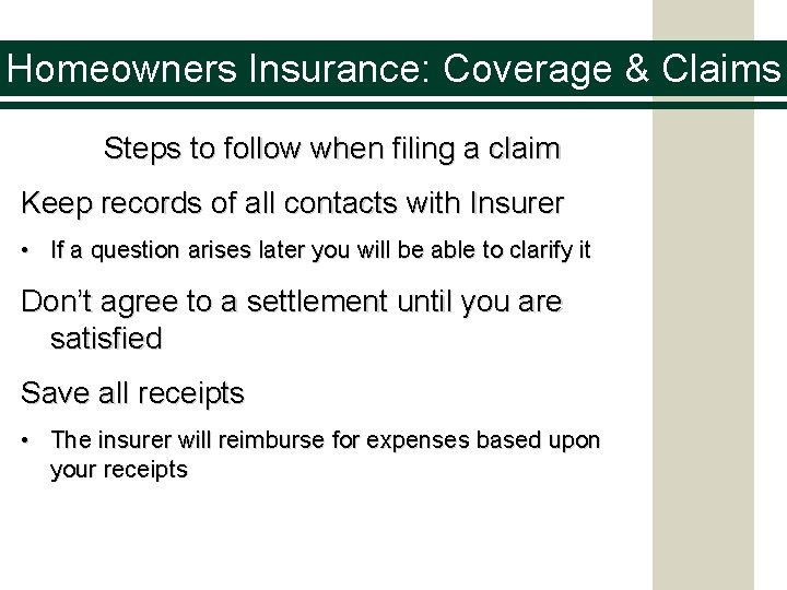 Homeowners Insurance: Coverage & Claims Steps to follow when filing a claim Keep records