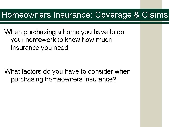 Homeowners Insurance: Coverage & Claims When purchasing a home you have to do your