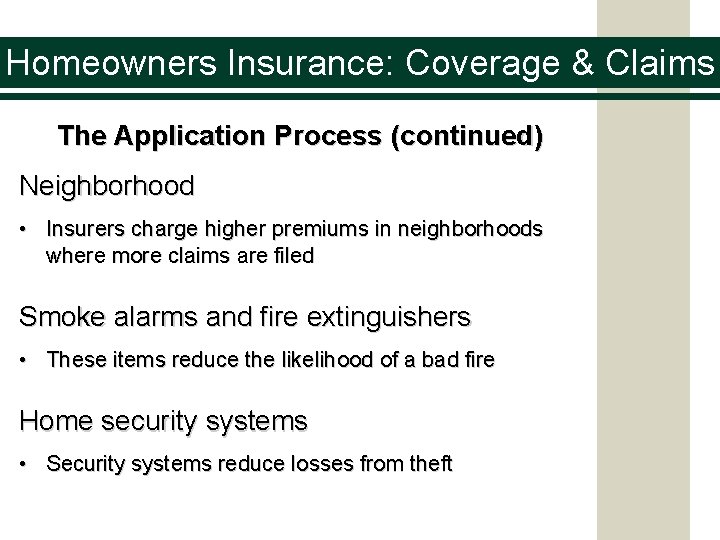 Homeowners Insurance: Coverage & Claims The Application Process (continued) Neighborhood • Insurers charge higher
