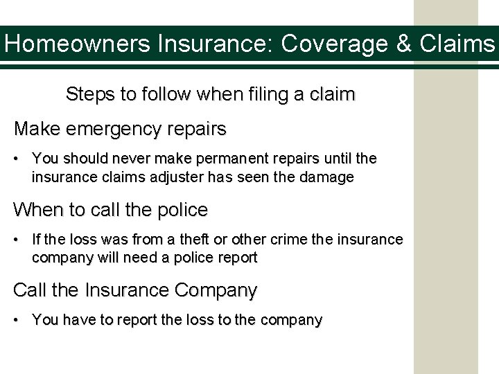 Homeowners Insurance: Coverage & Claims Steps to follow when filing a claim Make emergency