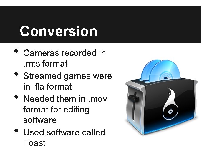 Conversion • • Cameras recorded in. mts format Streamed games were in. fla format