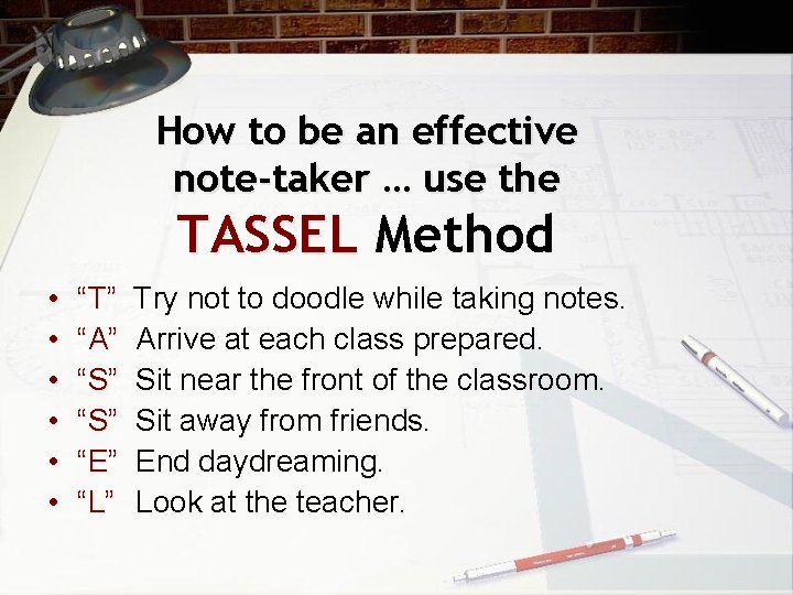 How to be an effective note-taker … use the TASSEL Method • • •