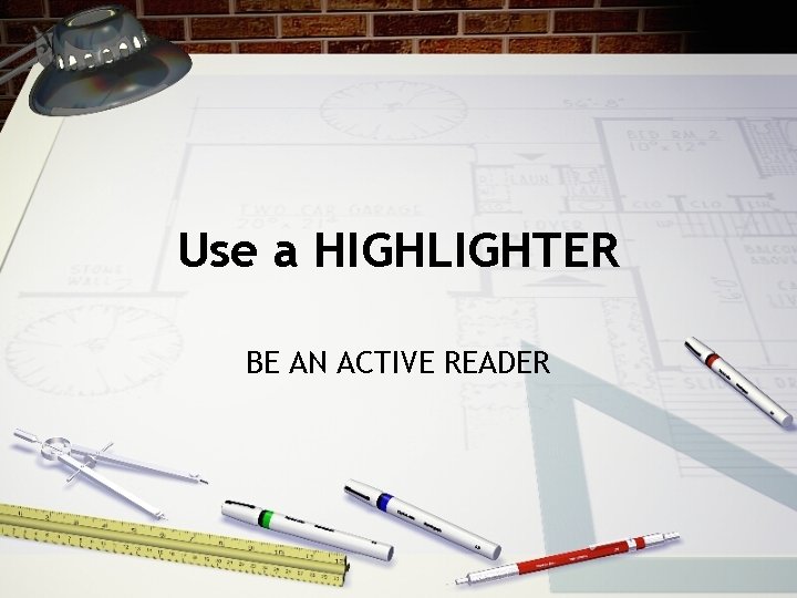 Use a HIGHLIGHTER BE AN ACTIVE READER 