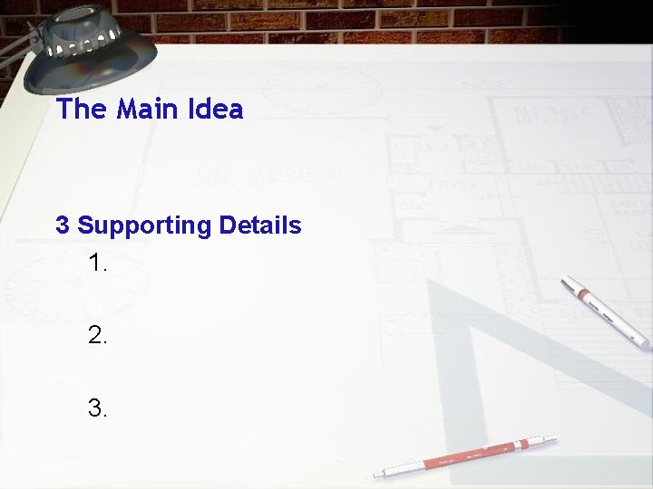 The Main Idea 3 Supporting Details 1. 2. 3. 