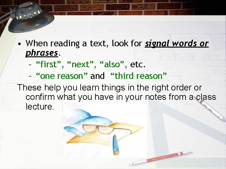  • When reading a text, look for signal words or phrases. – “first”,