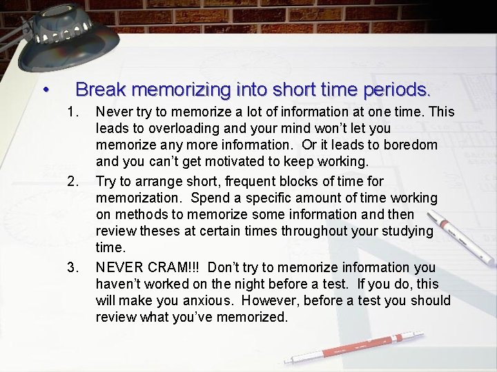  • Break memorizing into short time periods. 1. 2. 3. Never try to