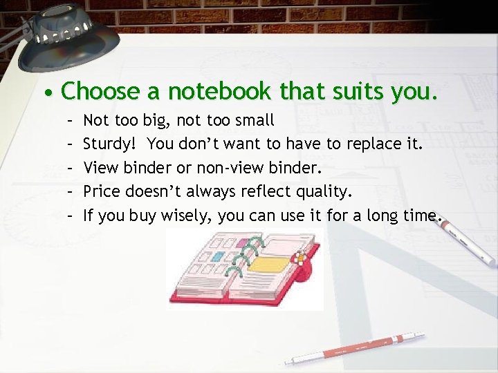  • Choose a notebook that suits you. – – – Not too big,