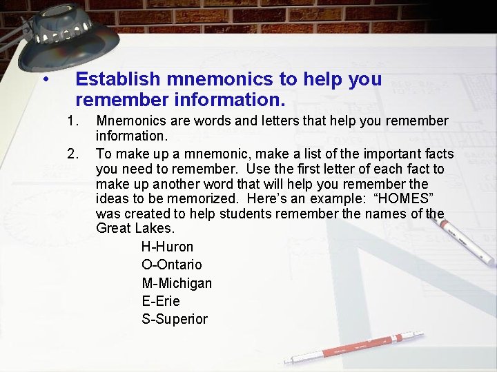  • Establish mnemonics to help you remember information. 1. 2. Mnemonics are words