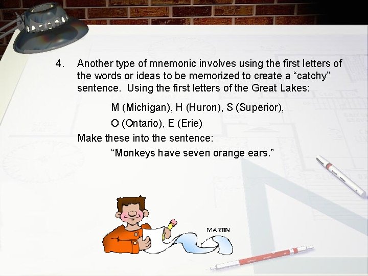 4. Another type of mnemonic involves using the first letters of the words or