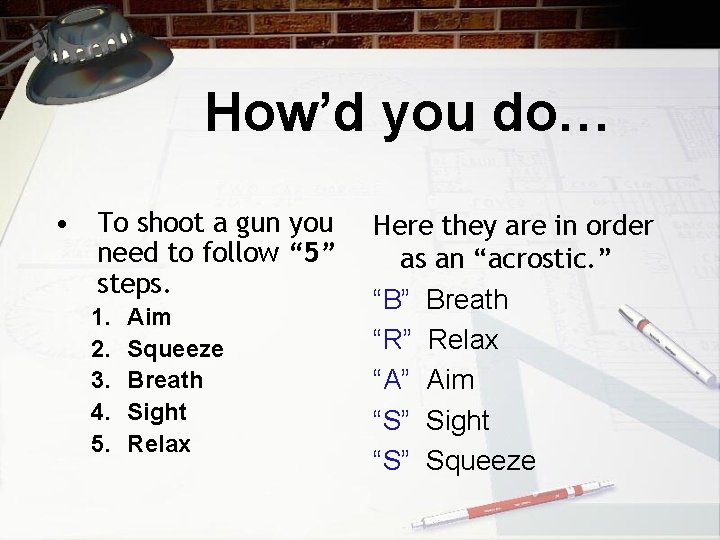 How’d you do… • To shoot a gun you need to follow “ 5”