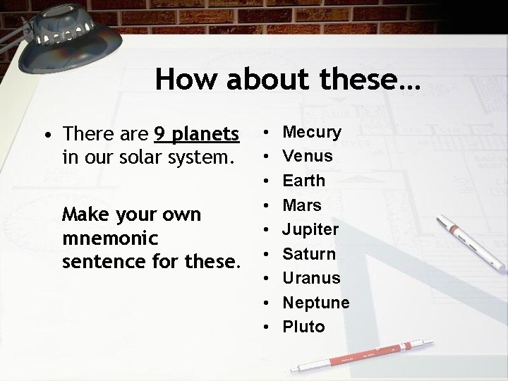 How about these… • There are 9 planets in our solar system. Make your