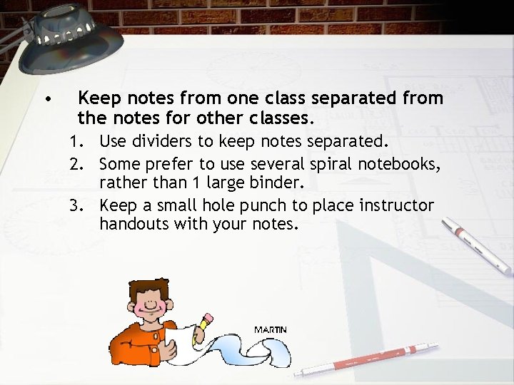  • Keep notes from one class separated from the notes for other classes.