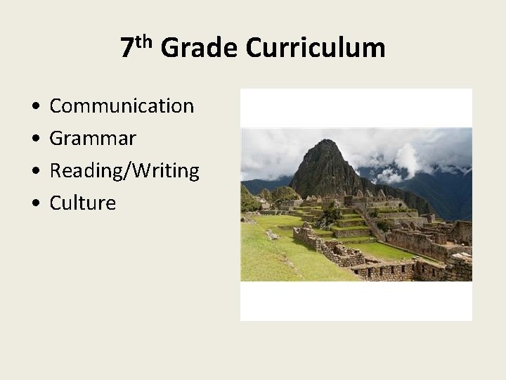 7 th Grade Curriculum • • Communication Grammar Reading/Writing Culture 