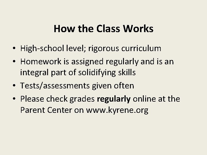 How the Class Works • High-school level; rigorous curriculum • Homework is assigned regularly