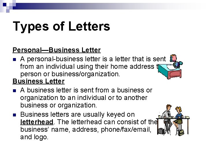 Types of Letters Personal—Business Letter n A personal-business letter is a letter that is