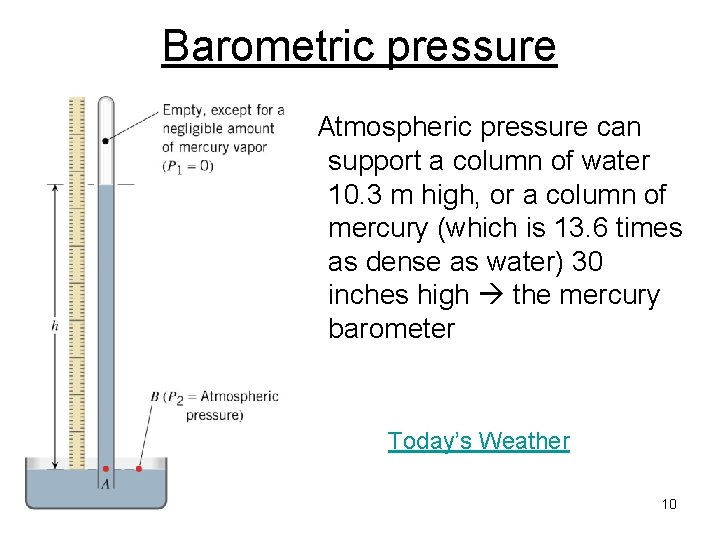 Barometric pressure Atmospheric pressure can support a column of water 10. 3 m high,