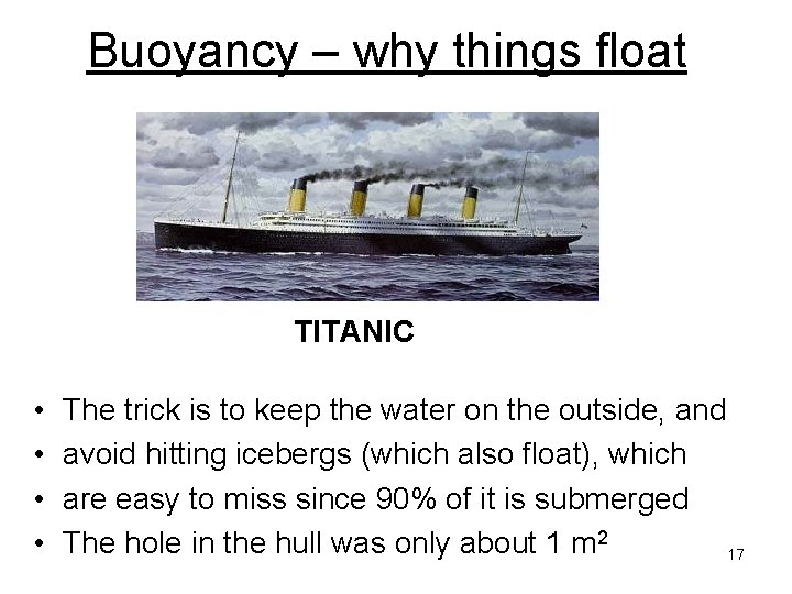 Buoyancy – why things float TITANIC • • The trick is to keep the