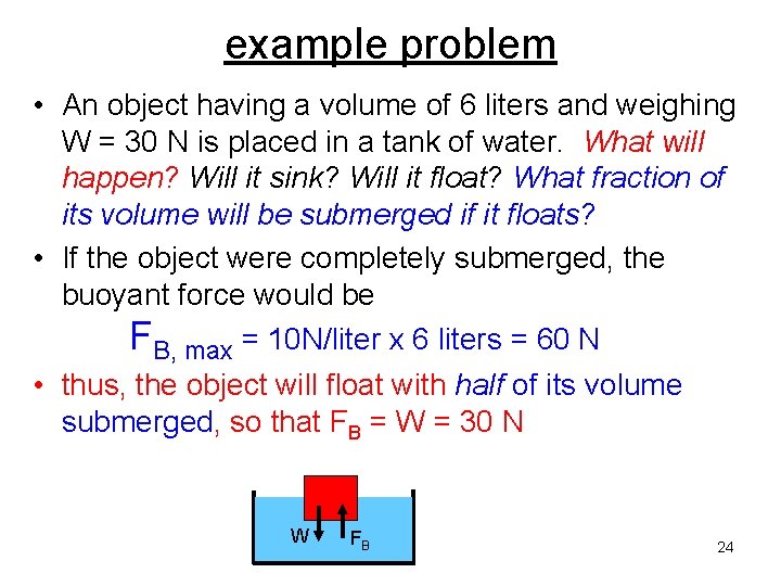 example problem • An object having a volume of 6 liters and weighing W