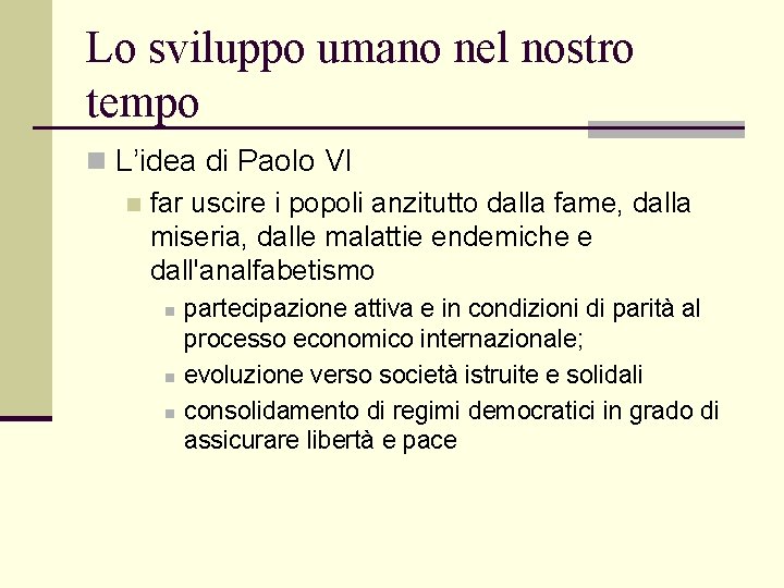 Lo sviluppo umano nel nostro tempo n L’idea di Paolo VI n far uscire