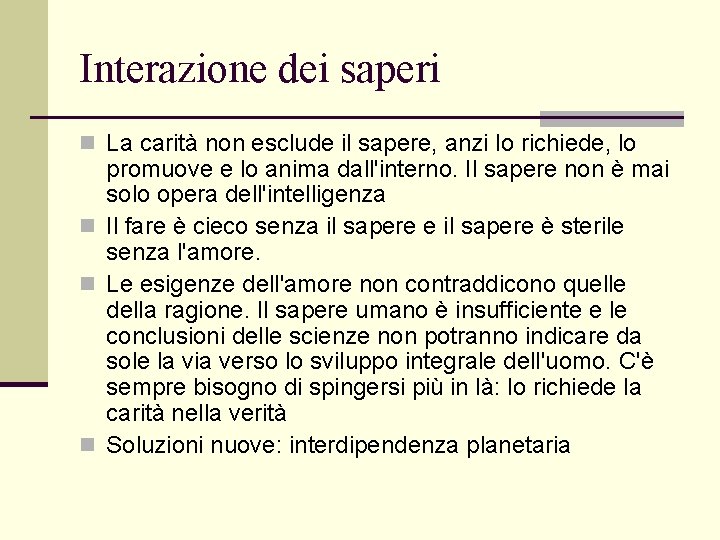 Interazione dei saperi n La carità non esclude il sapere, anzi lo richiede, lo