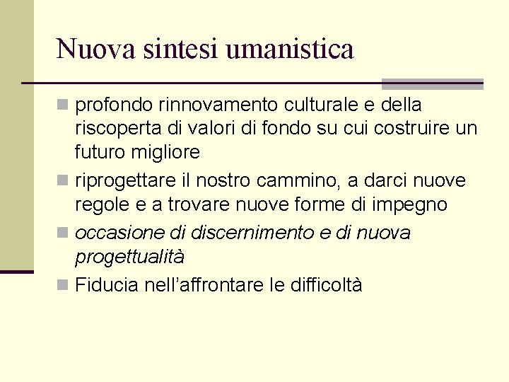 Nuova sintesi umanistica n profondo rinnovamento culturale e della riscoperta di valori di fondo