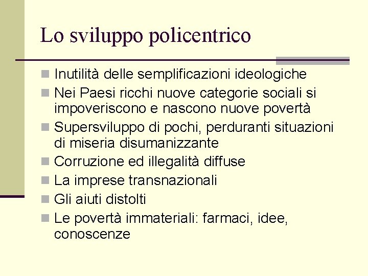 Lo sviluppo policentrico n Inutilità delle semplificazioni ideologiche n Nei Paesi ricchi nuove categorie