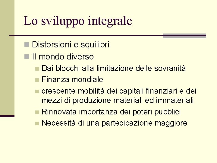 Lo sviluppo integrale n Distorsioni e squilibri n Il mondo diverso n Dai blocchi