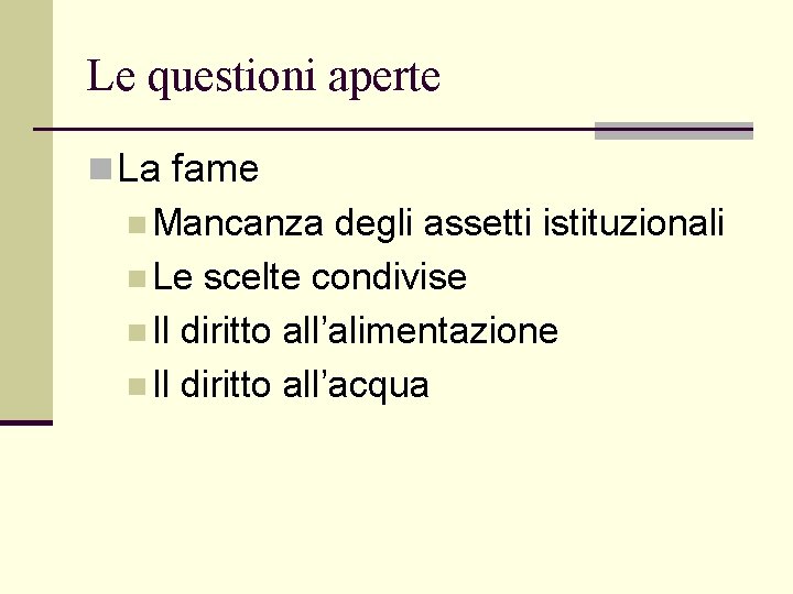 Le questioni aperte n La fame n Mancanza degli assetti istituzionali n Le scelte