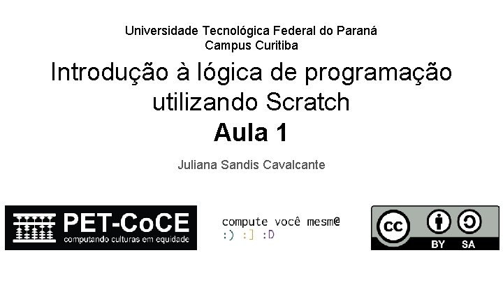 Universidade Tecnológica Federal do Paraná Campus Curitiba Introdução à lógica de programação utilizando Scratch