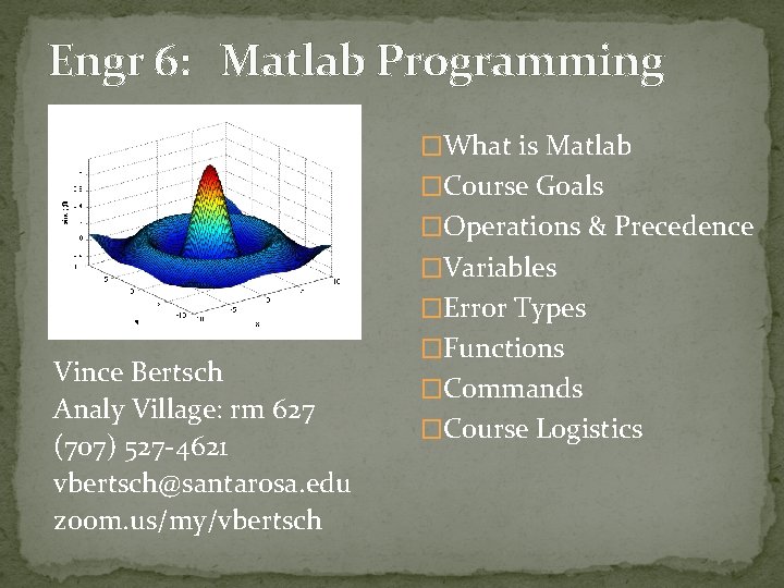 Engr 6: Matlab Programming �What is Matlab �Course Goals �Operations & Precedence �Variables �Error