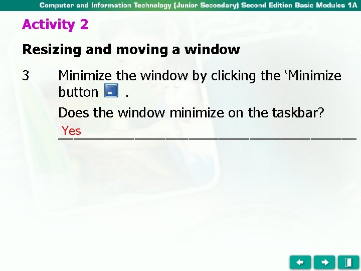 Activity 2 Resizing and moving a window 3 Minimize the window by clicking the