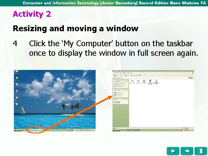 Activity 2 Resizing and moving a window 4 Click the ‘My Computer’ button on