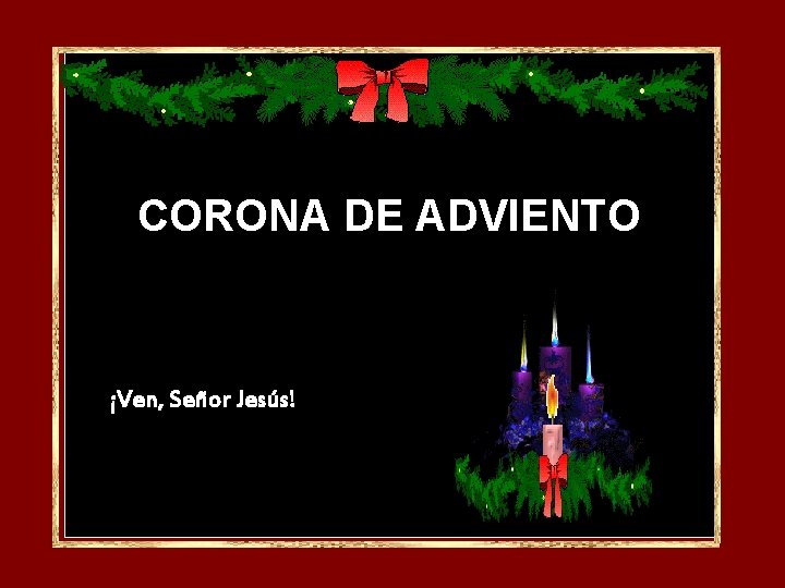 CORONA DE ADVIENTO ¡Ven, Señor Jesús! CORONA DE ADVIENTO ¡Ven, Señor Jesús!