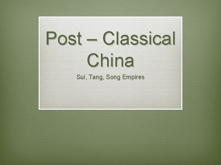 Post – Classical China Sui, Tang, Song Empires 