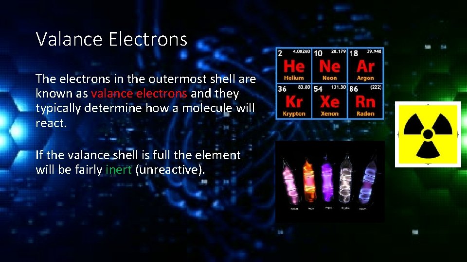 Valance Electrons The electrons in the outermost shell are known as valance electrons and