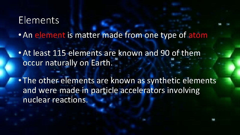 Elements • An element is matter made from one type of atom • At
