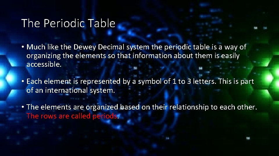 The Periodic Table • Much like the Dewey Decimal system the periodic table is