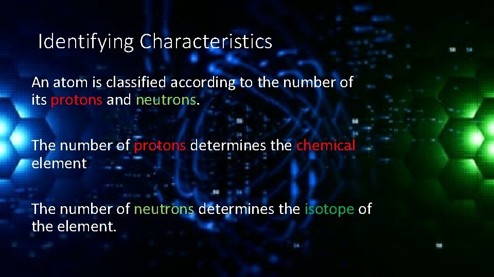 Identifying Characteristics An atom is classified according to the number of its protons and