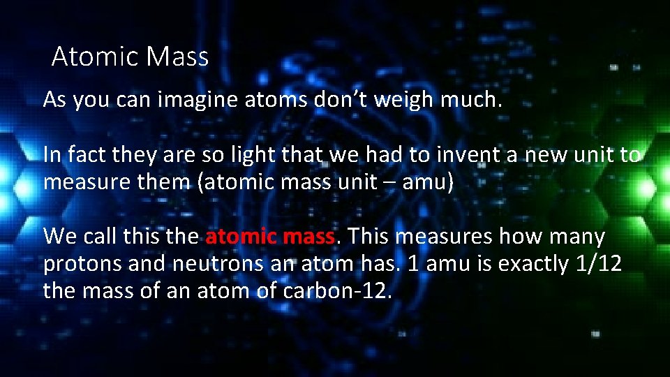Atomic Mass As you can imagine atoms don’t weigh much. In fact they are