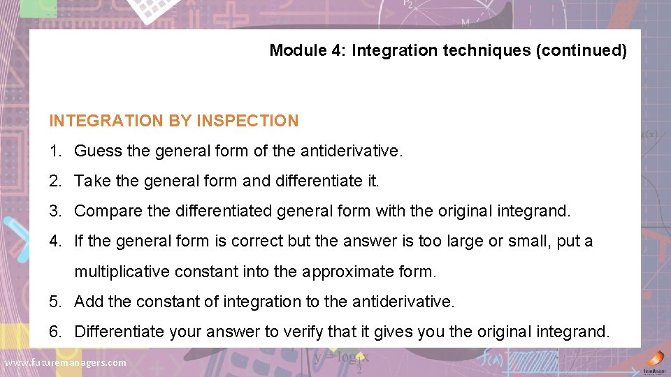 Module 4: Integration techniques (continued) INTEGRATION BY INSPECTION 1. Guess the general form of