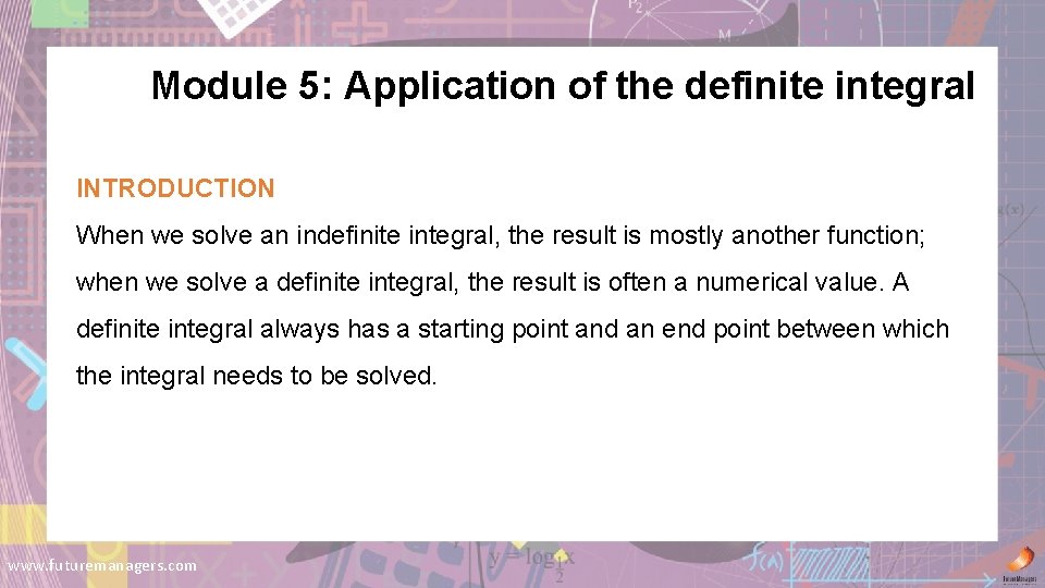 Module 5: Application of the definite integral INTRODUCTION When we solve an indefinite integral,