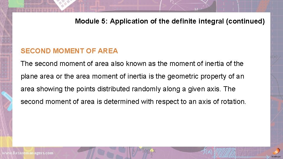 Module 5: Application of the definite integral (continued) SECOND MOMENT OF AREA The second